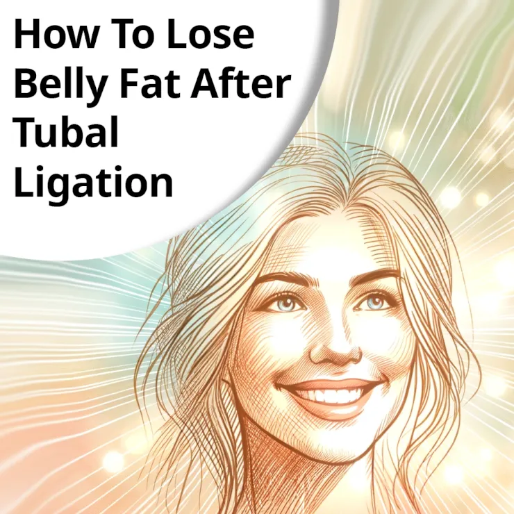 How To Lose Belly Fat After Tubal Ligation